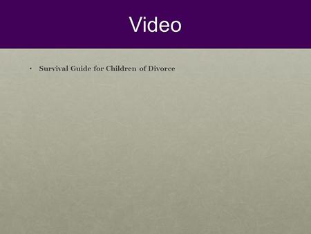 Video Survival Guide for Children of Divorce Survival Guide for Children of Divorce.