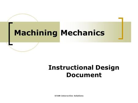 Instructional Design Document Machining Mechanics STAM Interactive Solutions.