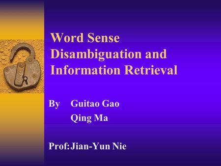 Word Sense Disambiguation and Information Retrieval ByGuitao Gao Qing Ma Prof:Jian-Yun Nie.