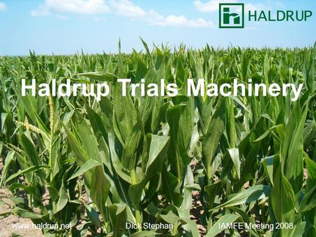 Haldrup Trials Machinery www.haldrup.net Dick Stephan IAMFE Meeting 2008.