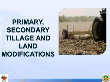 PRIMARY, SECONDARY TILLAGE AND LAND MODIFICATIONS
