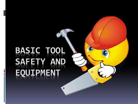 Basic Tool Safety and Equipment
