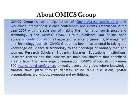 About OMICS Group OMICS Group is an amalgamation of Open Access publications and worldwide international science conferences and events. Established in.