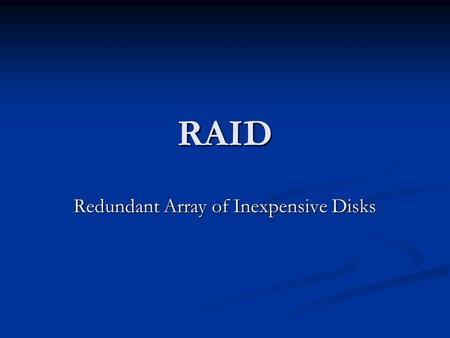 RAID Redundant Array of Inexpensive Disks. History Single Large Expensive Disk (SLED) Single Large Expensive Disk (SLED) IBM and Berkeley University IBM.