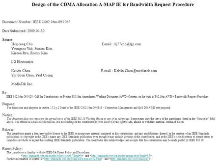 Design of the CDMA Allocation A-MAP IE for Bandwidth Request Procedure Document Number: IEEE C802.16m-09/1067 Date Submitted: 2009-04-30 Source: Heejeong.