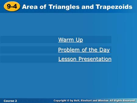 9-4 Area of Triangles and Trapezoids Course 2 Warm Up Warm Up Problem of the Day Problem of the Day Lesson Presentation Lesson Presentation.