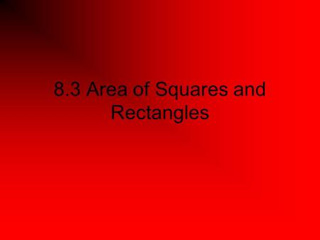 8.3 Area of Squares and Rectangles
