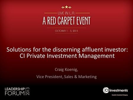 Solutions for the discerning affluent investor: CI Private Investment Management Craig Koenig, Vice President, Sales & Marketing.