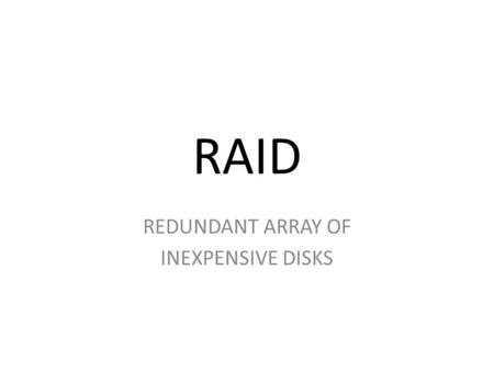 RAID REDUNDANT ARRAY OF INEXPENSIVE DISKS. Why RAID?