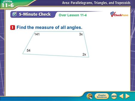 Over Lesson 11–5 A.A B.B C.C D.D 5-Minute Check 1 Find the measure of all angles. Over Lesson 11-4 141 3x 54 2x.