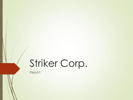 Striker Corp. Report.  Stryker Corporation was founded by Dr. Homer Stryker, an innovative orthopedic surgeon from Michigan. Stryker, born in 1894, started.
