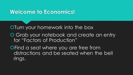 Welcome to Economics! Turn your homework into the box