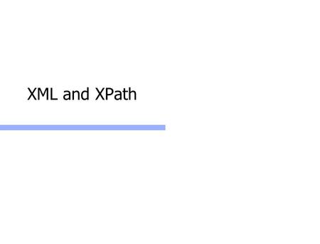 XML and XPath. Web Services: XML+XPath2 EXtensible Markup Language (XML) a W3C standard to complement HTML A markup language much like HTML origins: structured.