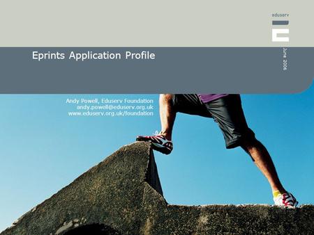 Andy Powell, Eduserv Foundation  June 2006 Eprints Application Profile.