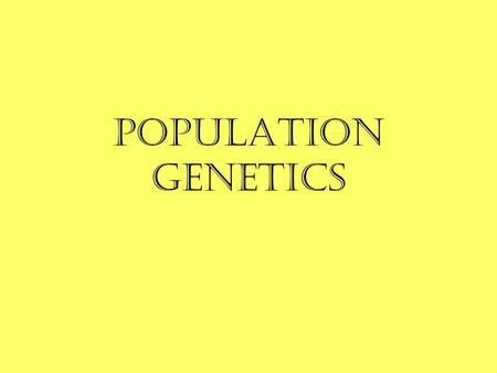 Population GENETICS.