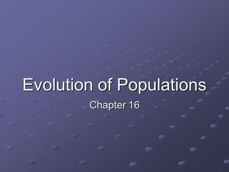 Evolution of Populations Chapter 16. Warm Up 1/30 & 1/31 1.Explain how the terms trait, gene, and allele are related. 2.What is genetic drift and what.