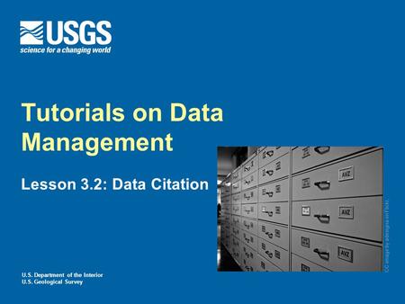 U.S. Department of the Interior U.S. Geological Survey Tutorials on Data Management Lesson 3.2: Data Citation CC image by adesigna on Flickr,