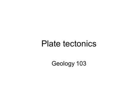Plate tectonics Geology 103. Why does the Earth have mountains and basins? Basic question asked by many: erosion is evident everywhere, so why haven’t.