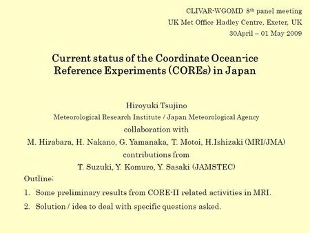 CLIVAR-WGOMD 8 th panel meeting UK Met Office Hadley Centre, Exeter, UK 30April – 01 May 2009 Current status of the Coordinate Ocean-ice Reference Experiments.