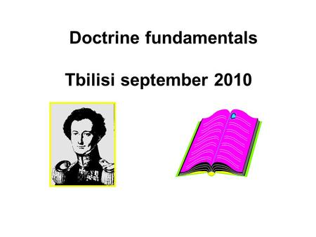 Doctrine fundamentals Tbilisi september 2010. Definition The origin for ”doctrine” can be found from greek and latin doctrin`na och do`ceo, wich means.