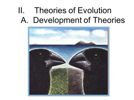 II.Theories of Evolution A. Development of Theories.