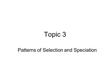 Patterns of Selection and Speciation