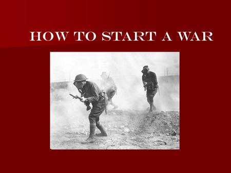 How To Start A War. After the assassination war seems inevitable After the assassination war seems inevitable The major players The major players in the.