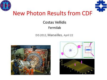 New Photon Results from CDF Costas Vellidis Fermilab DIS 2012, Marseilles, April 22.