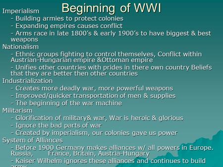 Beginning of WWI Imperialism - Building armies to protect colonies - Expanding empires causes conflict - Arms race in late 1800’s & early 1900’s to have.