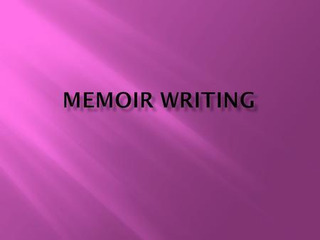  A memoir is a piece of autobiographical writing, usually shorter in nature than a comprehensive autobiography. The memoir, especially as it is being.