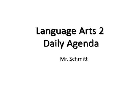 Language Arts 2 Daily Agenda Mr. Schmitt. 9/3/13 Agenda Bell Work: Find a seat and wait for further directions. Bell Work: Find a seat and wait for further.