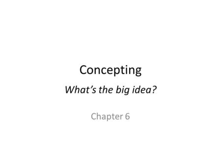 Concepting What’s the big idea? Chapter 6. Basic questions What is the client’s real problem? Can I solve the problem creatively with marketing communications?