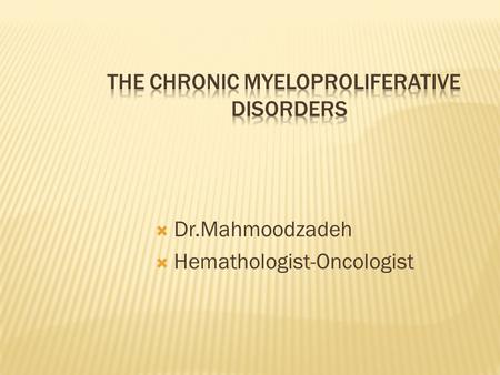 The Chronic Myeloproliferative Disorders