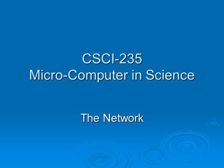 CSCI-235 Micro-Computer in Science The Network. © Prentice-Hall, Inc Communications  Communication is the process of sending and receiving messages 