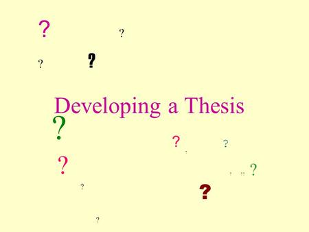 Developing a Thesis ?? ?? ?? ? ? ?? ?? ?? ? ? ? ? ? ? ? ? ? ?