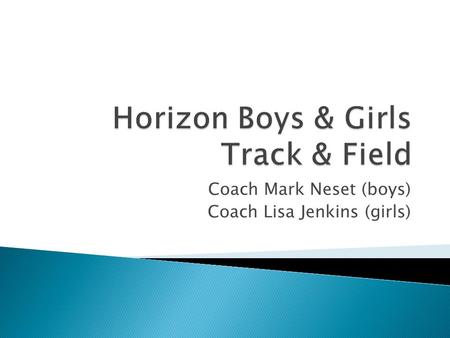 Coach Mark Neset (boys) Coach Lisa Jenkins (girls)