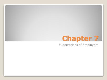 Chapter 7 Expectations of Employers. Who is a more productive worker? Productivity- The output of a worker. ◦Shift A: Turns out 25 travel trailers per.