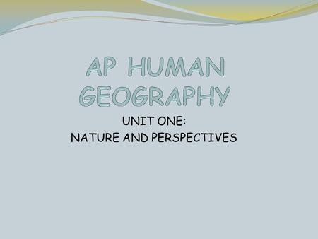 UNIT ONE: NATURE AND PERSPECTIVES