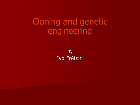Cloning and genetic engineering by Ivo Frébort. Cloning Clone: a collection of molecules or cells, all identical to an original molecule or cell To clone.