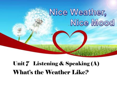 Unit 7 Listening & Speaking (A) What’s the Weather Like?