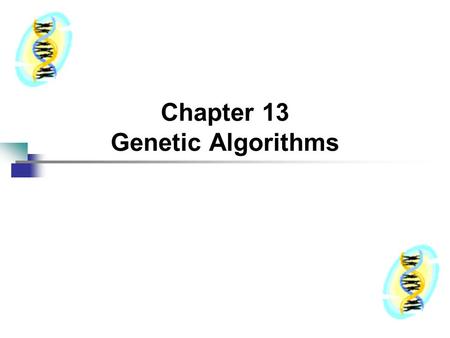 Chapter 13 Genetic Algorithms. 2 Data Mining Techniques So Far… Chapter 5 – Statistics Chapter 6 – Decision Trees Chapter 7 – Neural Networks Chapter.
