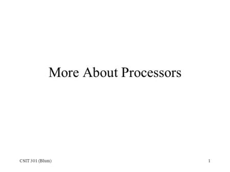 CSIT 301 (Blum)1 More About Processors. CSIT 301 (Blum)2 Pentium 4 Processor Specs.