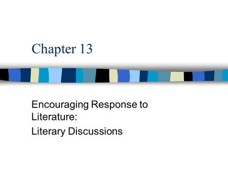 Chapter 13 Encouraging Response to Literature: Literary Discussions.