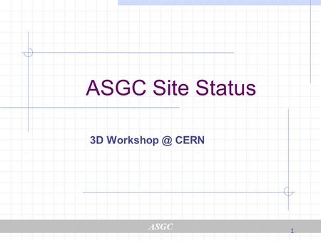 ASGC 1 ASGC Site Status 3D CERN. ASGC 2 Outlines Current activity Hardware and software specifications Configuration issues and experience.