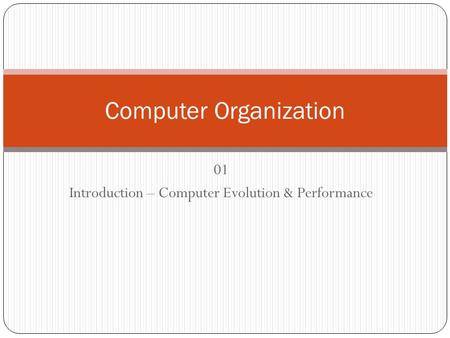 01 Introduction – Computer Evolution & Performance Computer Organization.