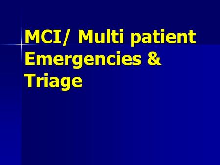 MCI/ Multi patient Emergencies & Triage. Class Objectives Describe an MCIDescribe an MCI Develop and implement an initial action plan for the MCI sceneDevelop.