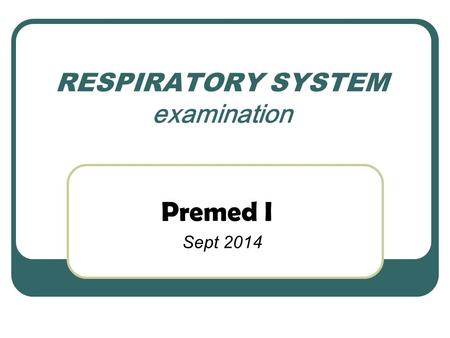 RESPIRATORY SYSTEM examination Premed I Sept 2014.