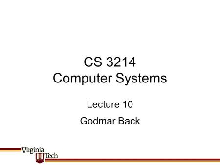 CS 3214 Computer Systems Godmar Back Lecture 10. Announcements Stay tuned for Exercise 5 Project 2 due Sep 30 Auto-fail rule 2: –Need at least Firecracker.