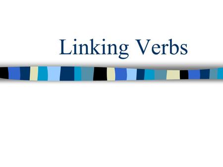 Linking Verbs. Linking verb… Connects the subject of a sentence with a noun or adjective in the predicate. –Am, is, are, was, were, be, being, been –Become,