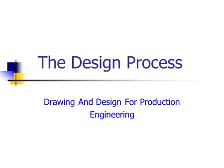 The Design Process Drawing And Design For Production Engineering.